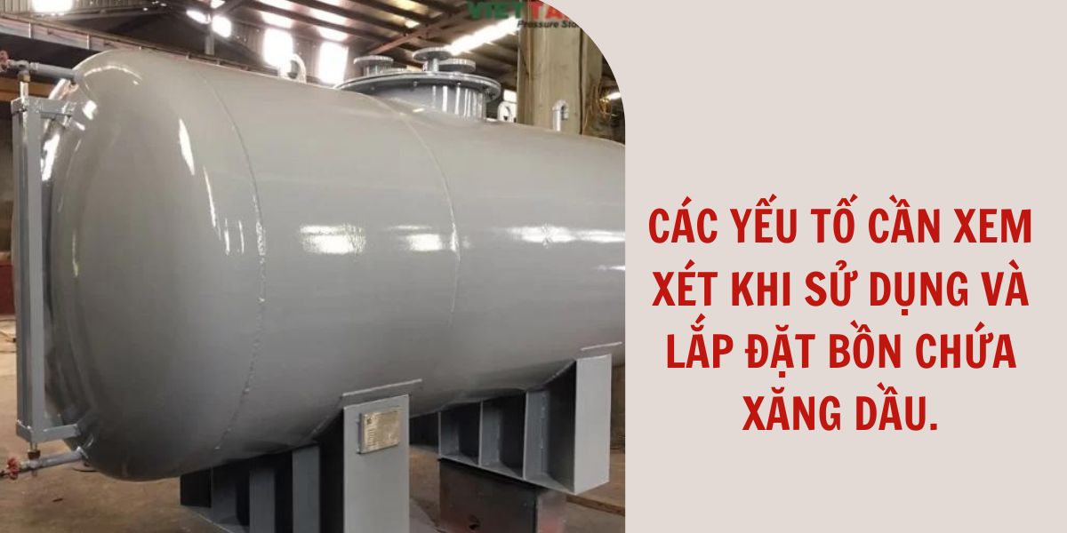 Các yếu tố cần xem xét khi sử dụng và lắp đặt bồn chứa xăng dầu