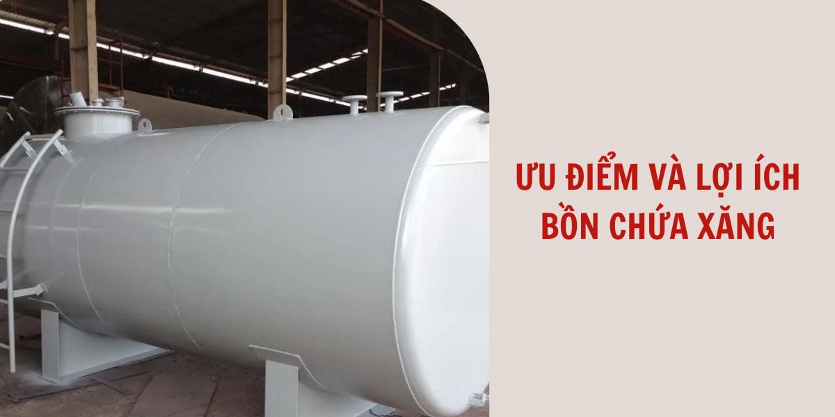 Ưu điểm và lợi ích bồn chứa xăng