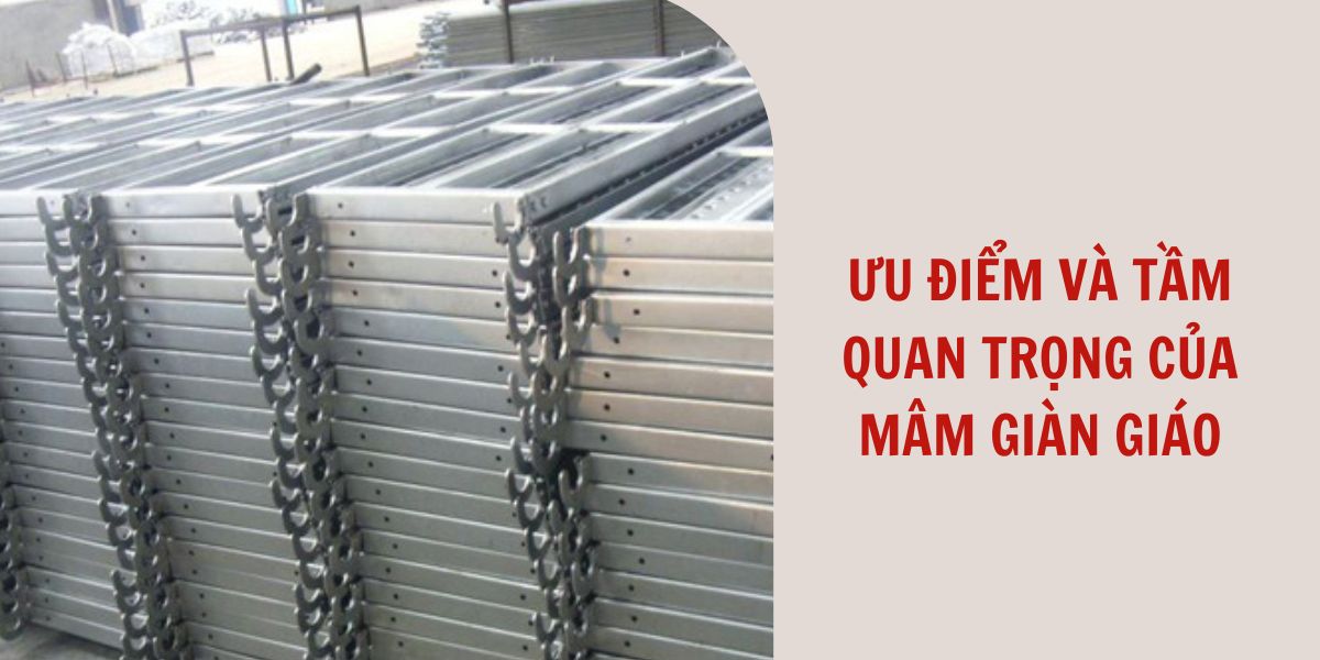 Ưu điểm và tầm quan trọng của mâm giàn giáo