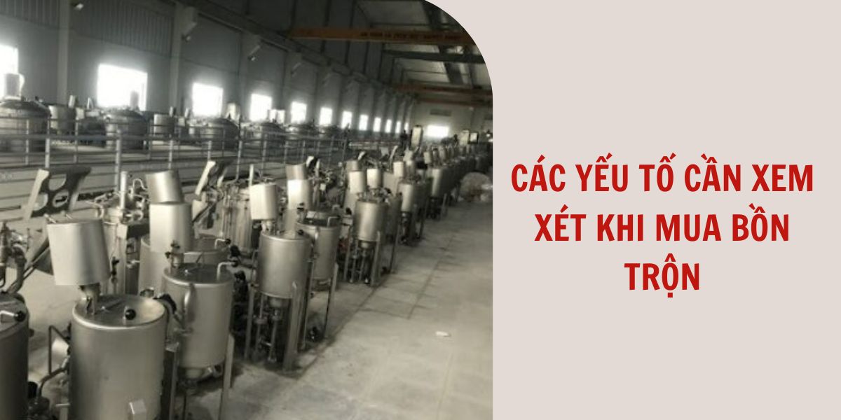 các yếu tố cần xem xét khi mua bồn trộn